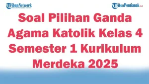 45 Soal Pilihan Ganda Agama Katolik Kelas 4 Semester 1 Kurikulum