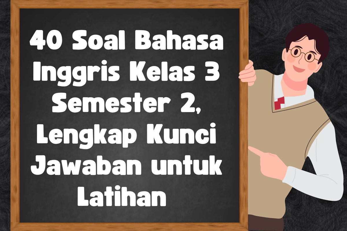 40 Soal Bahasa Inggris Kelas 3 Semester 2 Lengkap Kunci Jawaban untuk