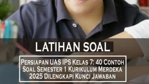 Persiapan UAS IPS Kelas 7 40 Contoh Soal Semester 1 Kurikulum Merdeka