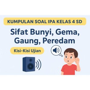 5 Contoh Soal IPA Kelas 4 Tentang Sifat-Sifat Bunyi yang Sering Muncul di Ujian 2026